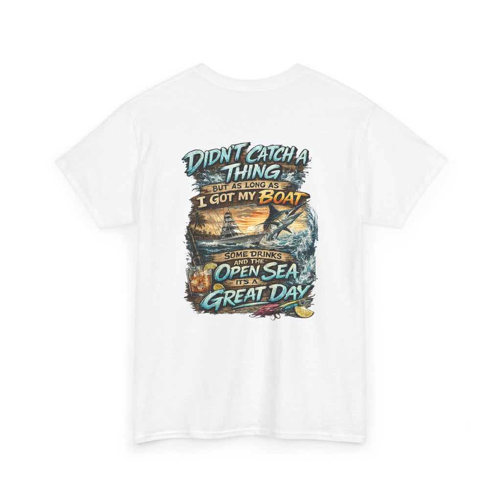 Boat Fishing Tee — "Didn't Catch a Thing… I Got My Boat" Graphic T-Shirt